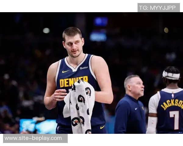 名嘴分析约基奇出场时间减少对掘金影响球员配置合理确保比赛掌控